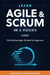 Learn Agile and Scrum in 2 Hours: The Ultimate Agile 101 Book for Beginners by Kieran Morgan