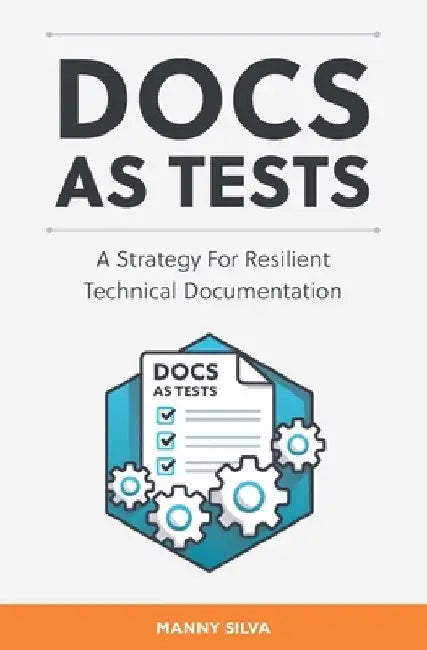 Docs as Tests: A Strategy for Resilient Technical Documentation by Manny Silva