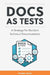 Docs as Tests: A Strategy for Resilient Technical Documentation by Manny Silva