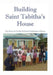 Building Saint Tabitha's House: The Story of a Greek Orthodox Orphanage in Kenya by M. R. Astle