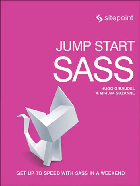 Jump Start Sass: Get Up to Speed with Sass in a Weekend by Giraudel