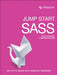 Jump Start Sass: Get Up to Speed with Sass in a Weekend by Giraudel
