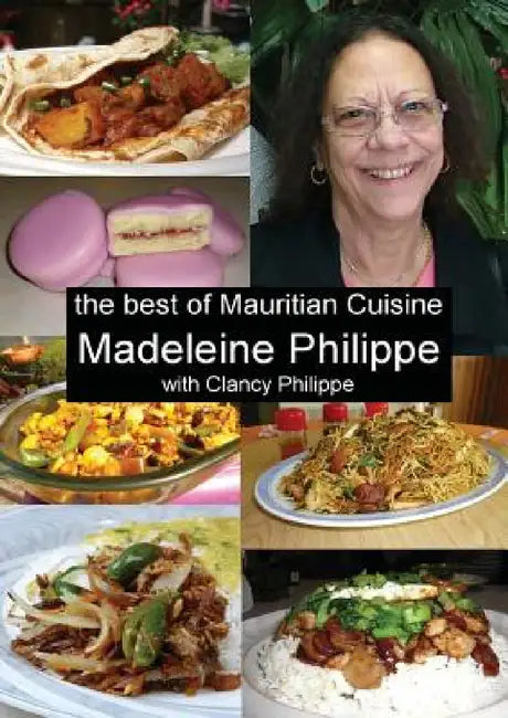 The Best of Mauritian Cuisine: History of Mauritian Cuisine and Recipes from Mauritius by Madeleine V. Philippe, Clancy J. Philippe