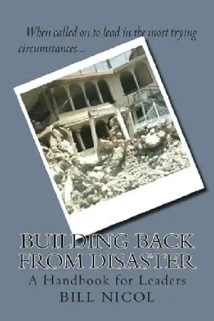 Building Back from Disaster: A Handbook for Leaders by Bill Nicol