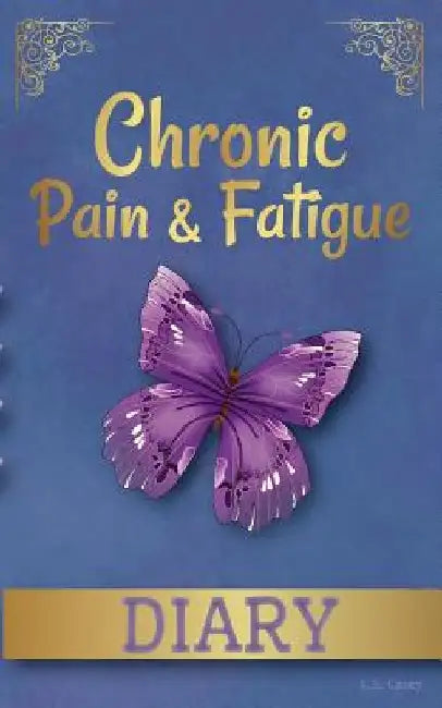 Chronic Pain & Fatigue Diary by C. S. Casey