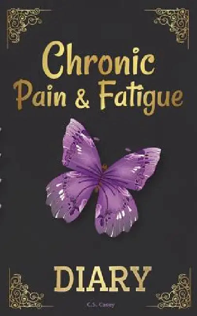 Chronic Pain & Fatigue Diary by C. S. Casey
