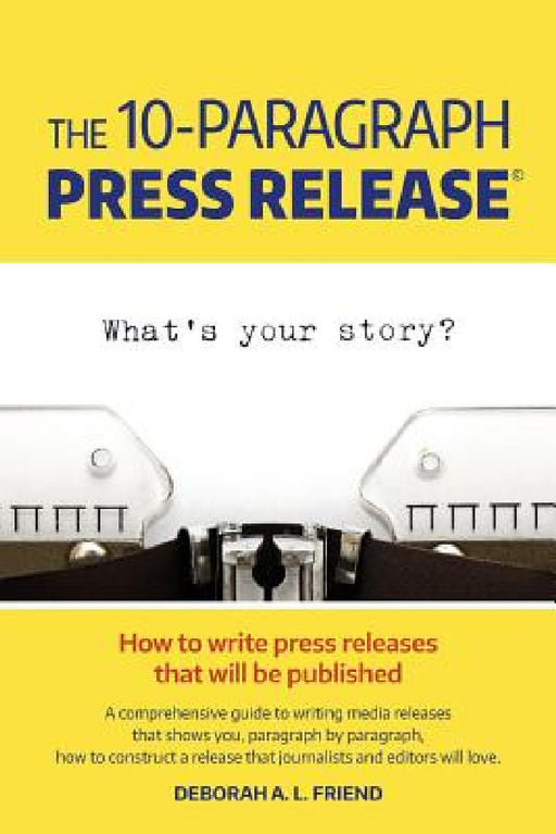 The 10-Paragraph Press Release by Deborah a. L. Friend