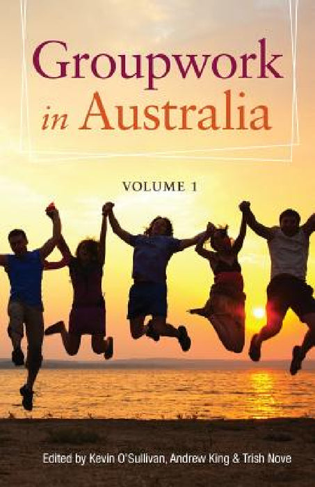 Groupwork in Australia by Kevin O'Sullivan, Andrew King, Trish Nove