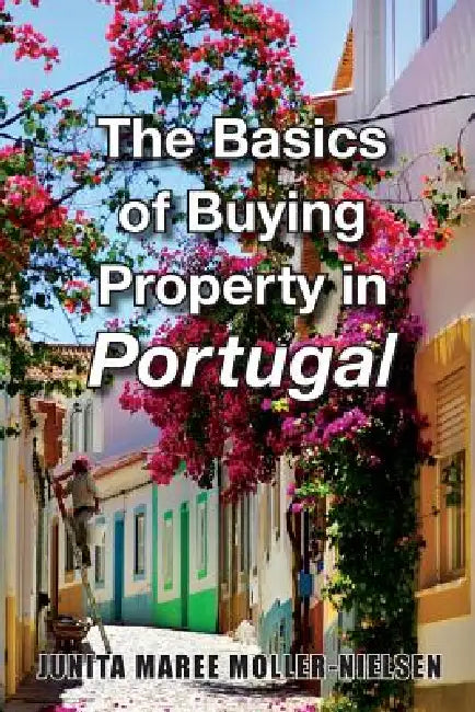 The Basics of Buying Property in Portugal by Junita Maree Moller-Nielsen