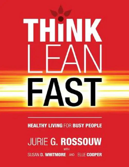 Think Lean Fast: Healthy Living For Busy People by Jurie G. Rossouw, Susan D. Whitmore