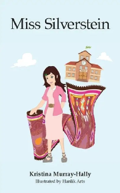 Miss Silverstein: A children's book about an amazing teacher and the Amazon Rainforest by Kristina Murray-Hally