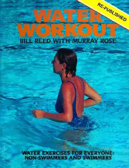 Water Workout: Water Exercises for Everyone: Swimmers and Non-swimmers by Murray Rose