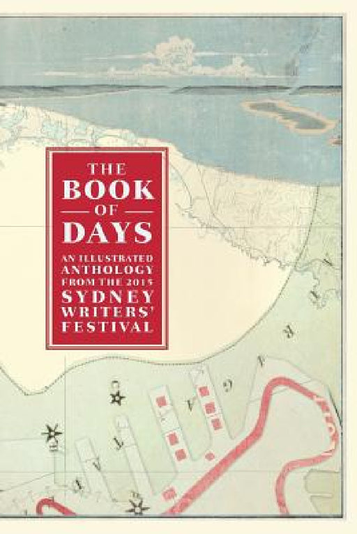 The Book of Days: An Illustrated Anthology from the Sydney Writers' Festival by Zoe Sadokierski, Zoe Sadokierski