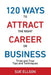 120 Ways To Attract The Right Career Or Business: Tried and True Tips and Techniques by Sue Ellson