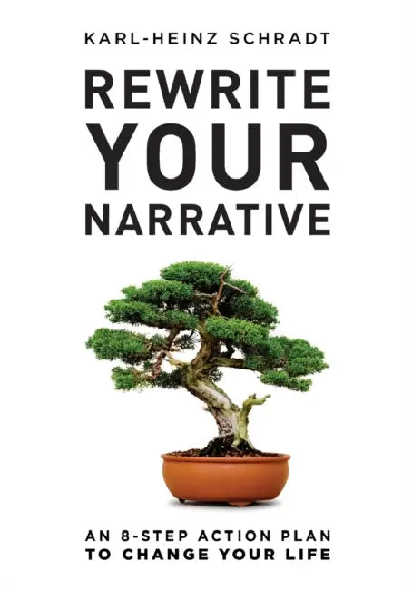 Rewrite Your Narrative: An 8-Step Action Plan to Change Your Life by Karl-Heinz Schradt