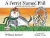A Ferret Named Phil and the Old Ferris Wheel by William Reimer, Sophie Corso