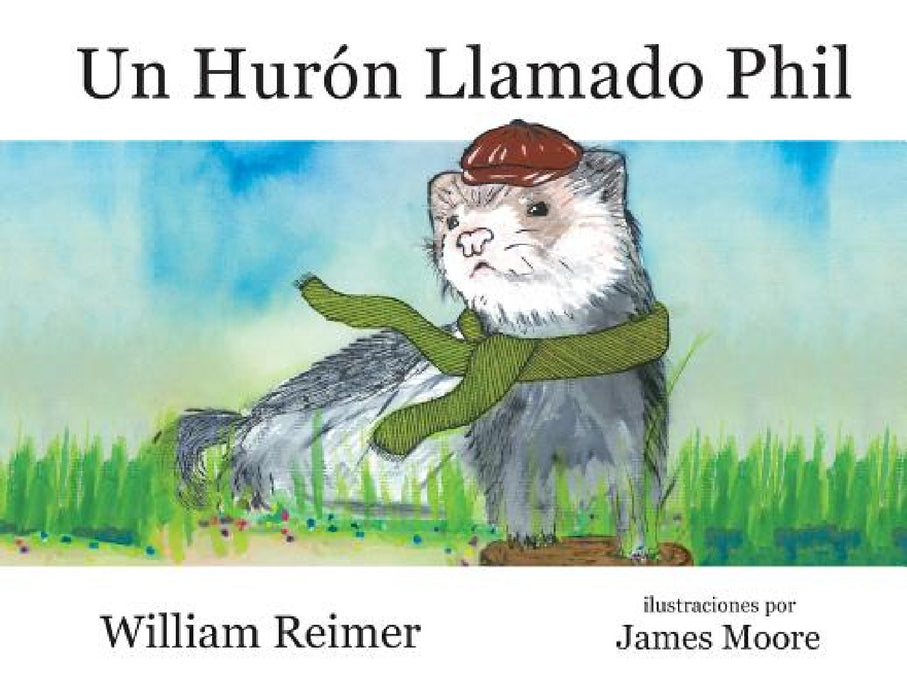 Un Hurón Llamado Phil by William Reimer, James Moore, Carolina Bosenberg