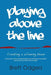 Playing Above the Line: Creating a Winning Team by Odgers a. Brett