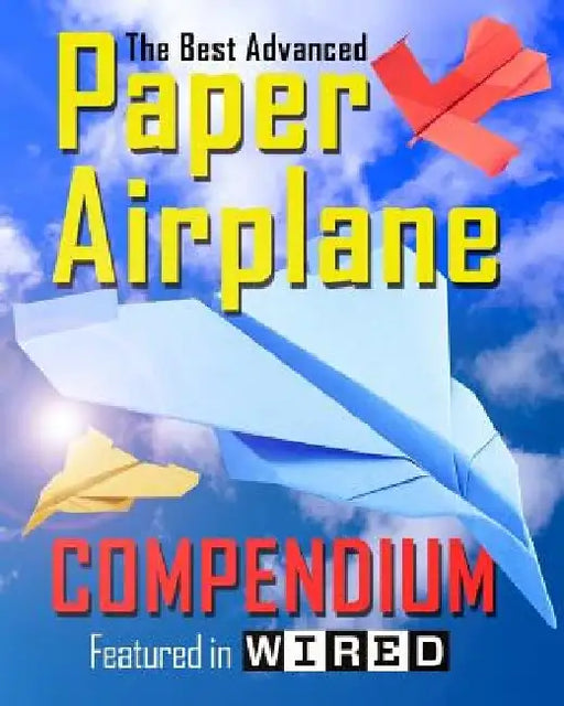 The Best Advanced Paper Airplane Compendium (Color Edition): Featured in WIRED by Carmel D. Morris