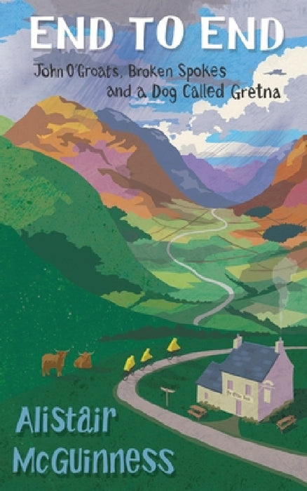 End to End: John O'Groats, Broken Spokes and a Dog called Gretna by Alistair McGuinness