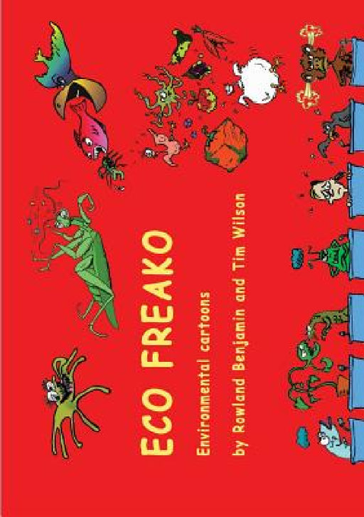 Eco Freako environmental cartoons by Rowland Benjamin, Tim Wilson