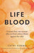 Life Blood: Lessons from one woman who survived serious illness against the odds by Cathy Koning
