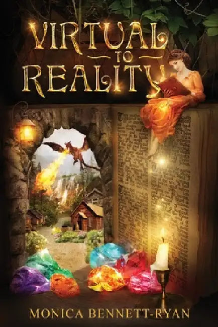 VIRTUAL to REALITY - Illustrated - For ages 9 to 99 by Monica Bennett-Ryan