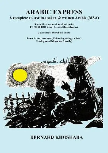 Arabic Express: A Complete Course in Spoken & Written Arabic. All Audio Free from bernardkhoshaba.com by Bernard Khoshaba