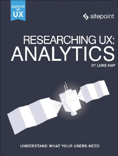 Researching Ux: Analytics: Understanding Is the Heart of Great UX by Luke Hay