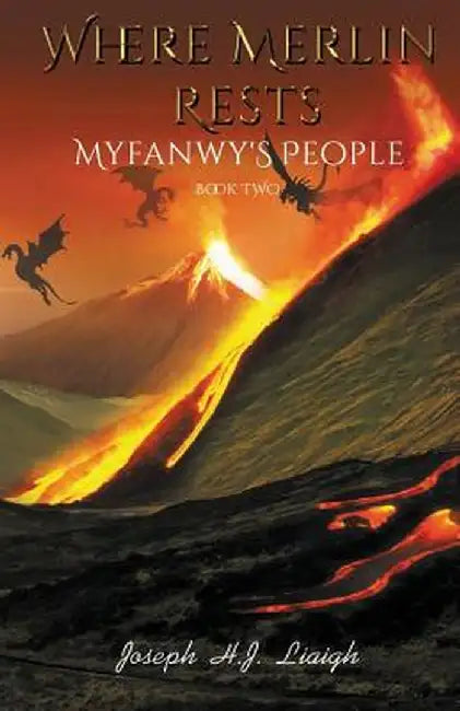 Where Merlin Rests: Myfanwy's People, Book Two by Joseph H. J. Liaigh