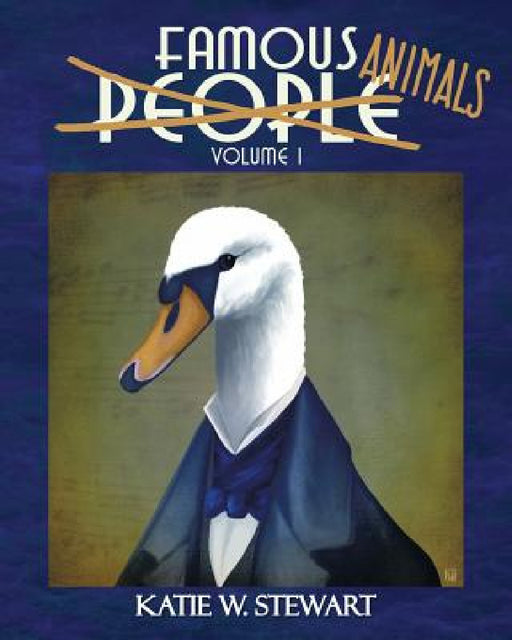 Famous Animals: Volume 1 by Katie W. Stewart