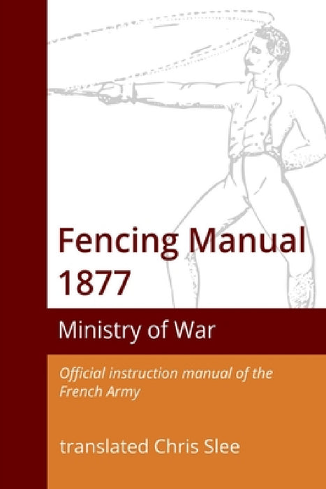 Fencing Manual 1877 by Chris Slee, Ministry of War