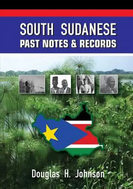 South Sudanese Past Notes & Records by Douglas H. Johnson