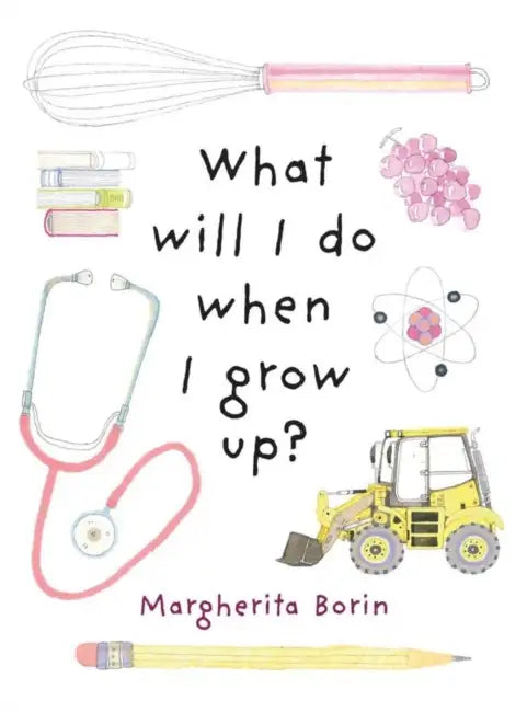 What Will I Do When I Grow Up? by Margherita Borin