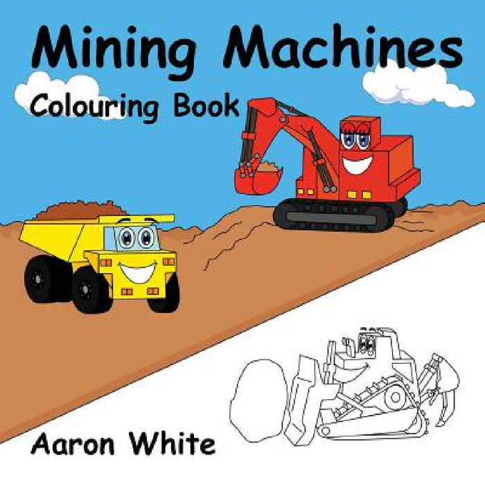 Mining Machines Colouring Book by Aaron White