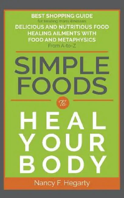 Simple Foods: To Heal Your Body by Nancy F. Hegarty, Laila Savolainen