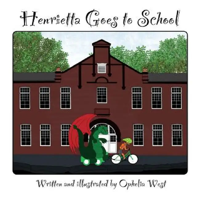 Henrietta Goes to School by Ophelia West, Ophelia West