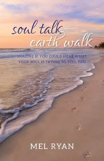 Soul Talk Earth Walk by Mel Ryan
