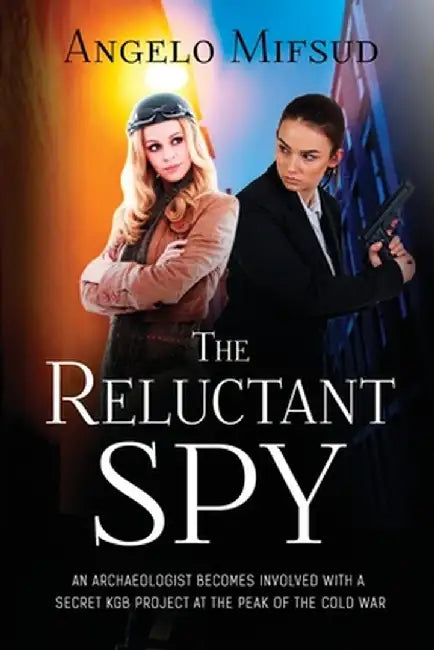 The Reluctant Spy by Angelo Mifsud