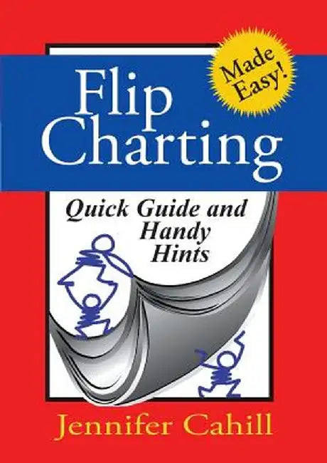 Flip Charting: Quick Guide and Handy Hints by Jennifer Cahill