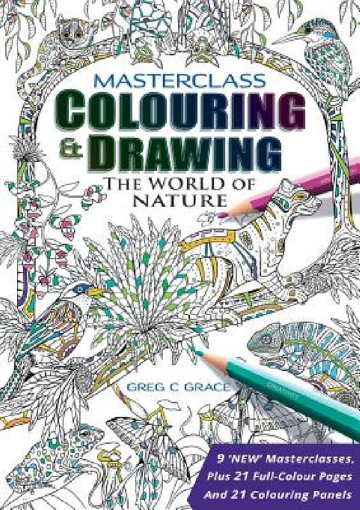 Masterclass Colouring & Drawing: The World of Nature by Greg C. Grace