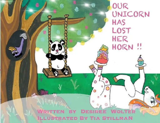 Our Unicorn Has Lost Her Horn by Desiree J. Wolter