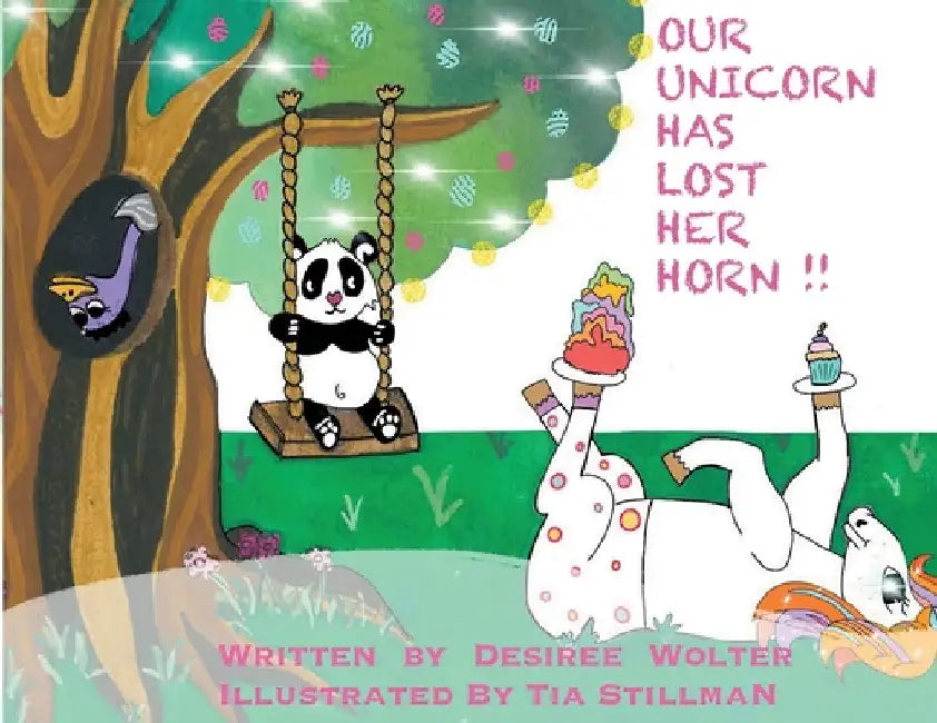 Our Unicorn Has Lost Her Horn by Desiree J. Wolter