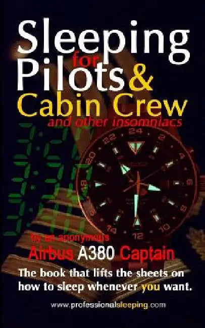 Sleeping For Pilots & Cabin Crew (And Other Insomniacs) by Anonymous Airbus A380 Captain