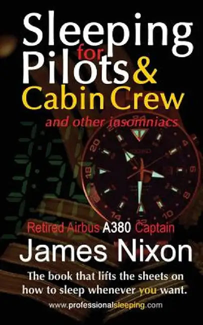 Sleeping for Pilots & Cabin Crew: (And Other Insomniacs) by James C. Nixon