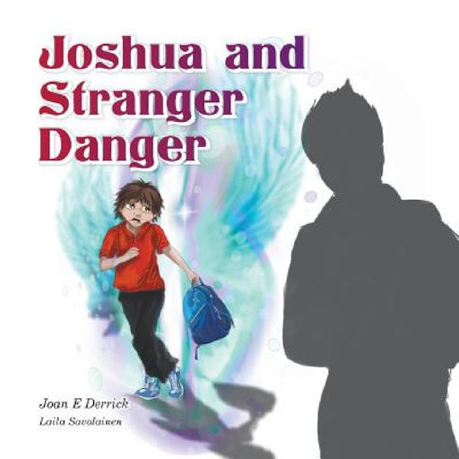 Joshua and Stranger Danger by Joan E. Derrick, Laila Savolainen, Julie-Ann Harper
