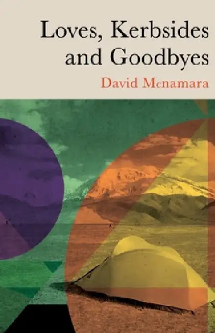 Loves, Kerbsides and Goodbyes: A Backpacker's Road by David Winston McNamara
