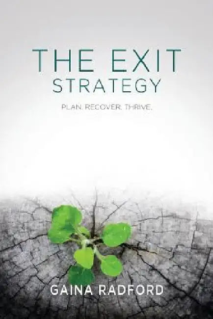 The Exit Strategy: Plan. Recover. Thrive. by Gaina Radford