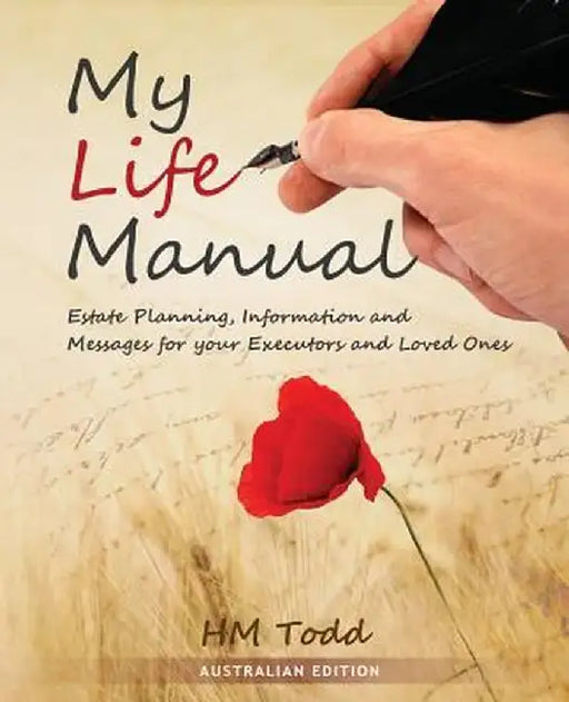 My Life Manual: Australian Edition: Estate Planning, Information and Messages for Your Executors and Loved Ones by H. M. Todd