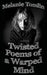 Twisted Poems of a Warped Mind by Melanie Tomlin